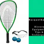 Racquetball history, equipment, tips & Techniques