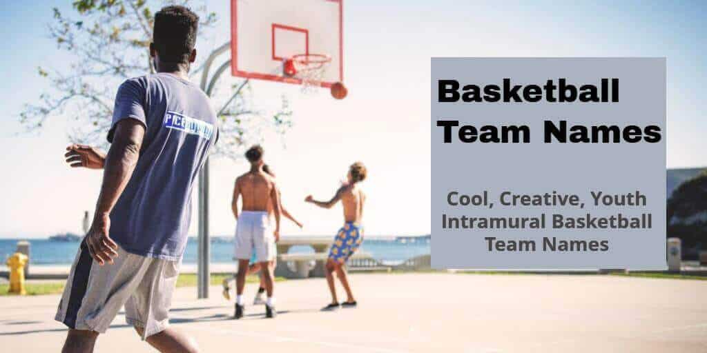 Basketball Teams Names [ Youth, Intramural, Cool, Funny, Girls ]